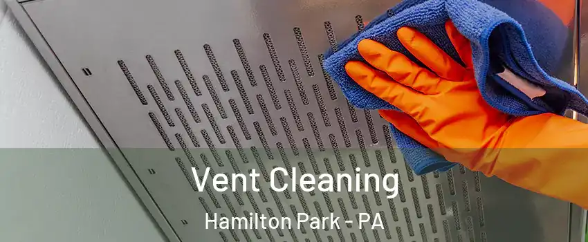 Vent Cleaning Hamilton Park - PA