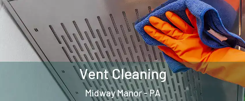 Vent Cleaning Midway Manor - PA