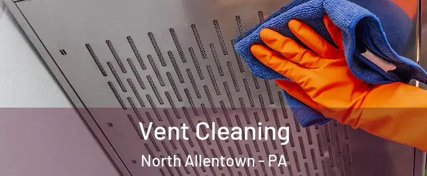 Vent Cleaning North Allentown - PA