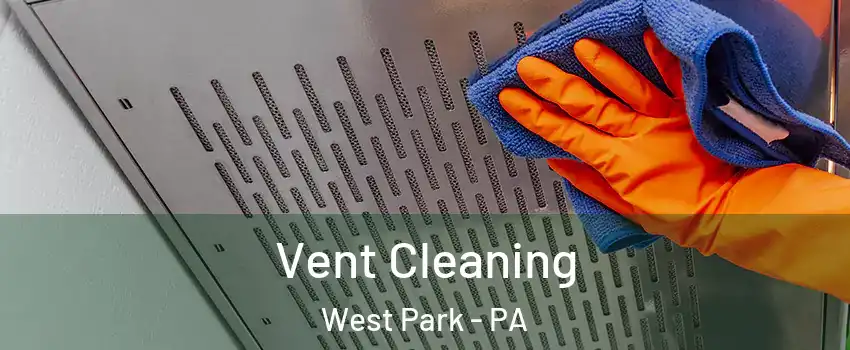 Vent Cleaning West Park - PA