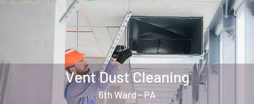 Vent Dust Cleaning 6th Ward - PA