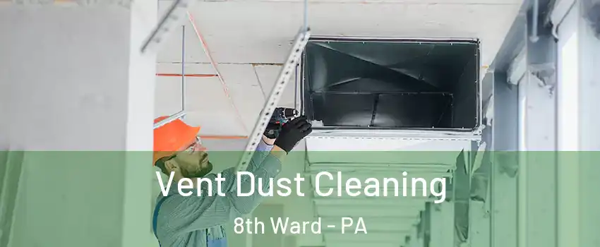 Vent Dust Cleaning 8th Ward - PA