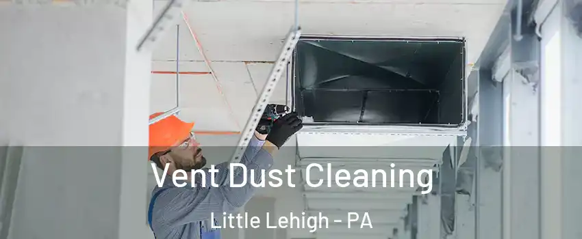 Vent Dust Cleaning Little Lehigh - PA