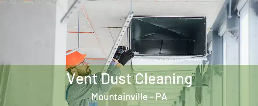 Vent Dust Cleaning Mountainville - PA