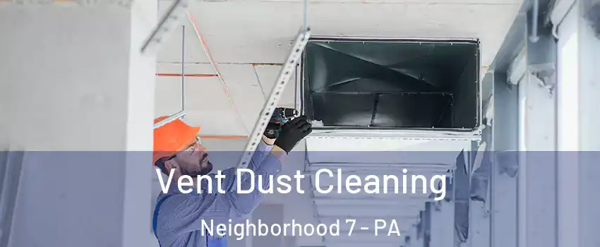 Vent Dust Cleaning Neighborhood 7 - PA