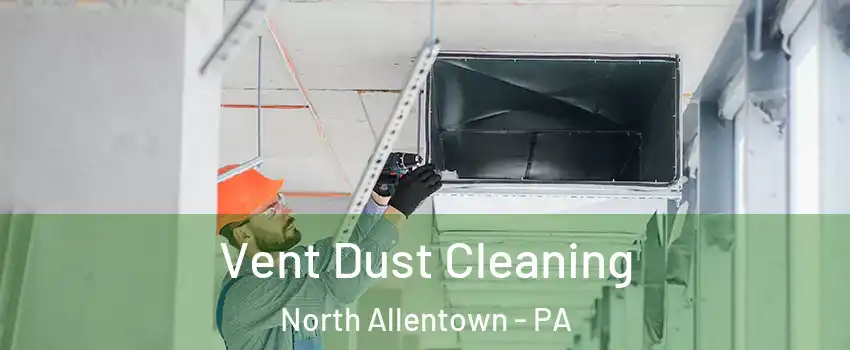 Vent Dust Cleaning North Allentown - PA