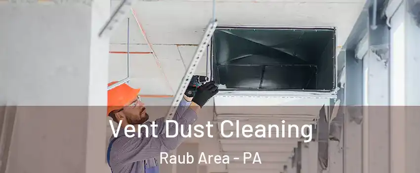 Vent Dust Cleaning Raub Area - PA