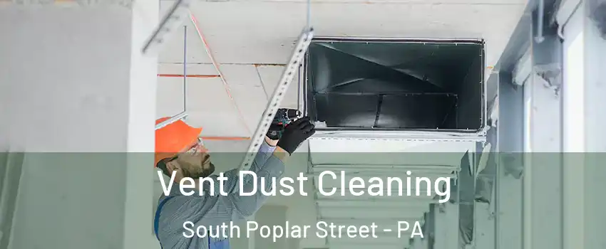 Vent Dust Cleaning South Poplar Street - PA