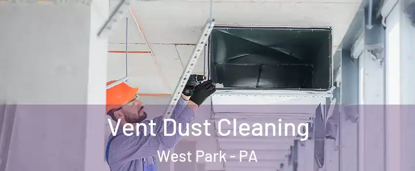 Vent Dust Cleaning West Park - PA