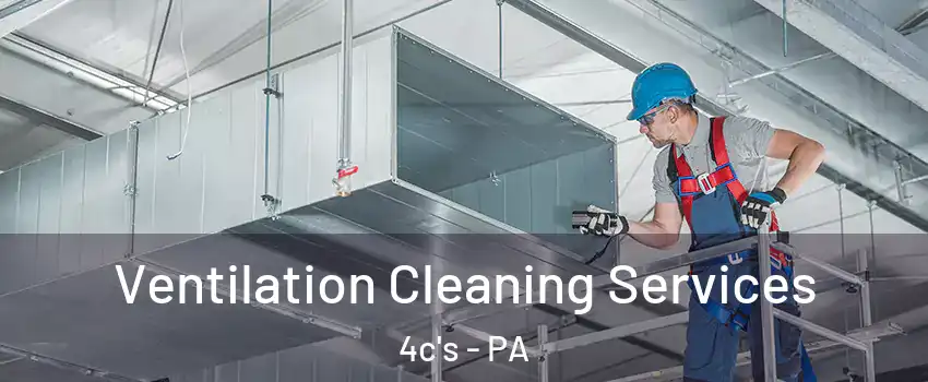 Ventilation Cleaning Services 4c's - PA