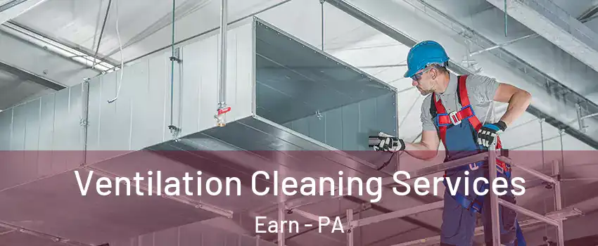 Ventilation Cleaning Services Earn - PA