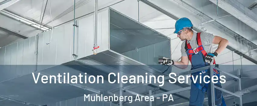 Ventilation Cleaning Services Muhlenberg Area - PA