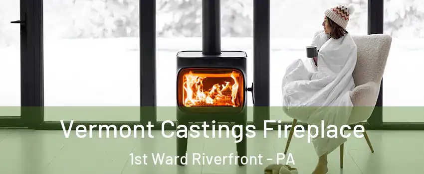 Vermont Castings Fireplace 1st Ward Riverfront - PA