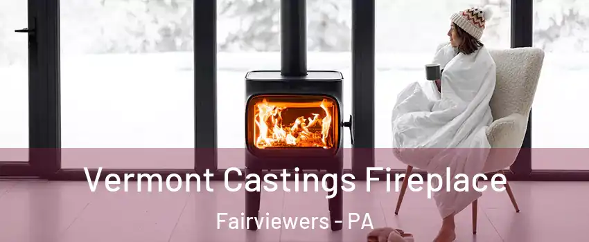 Vermont Castings Fireplace Fairviewers - PA