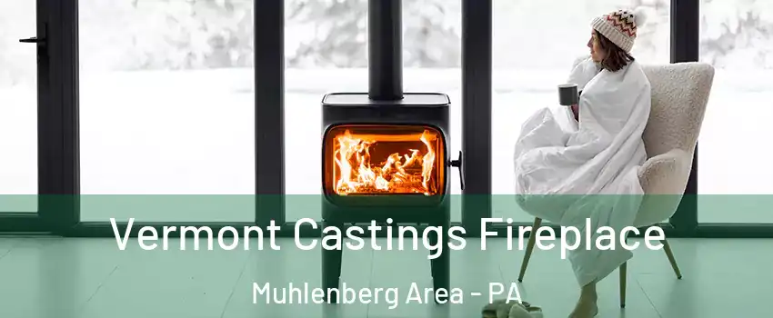 Vermont Castings Fireplace Muhlenberg Area - PA