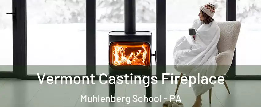 Vermont Castings Fireplace Muhlenberg School - PA