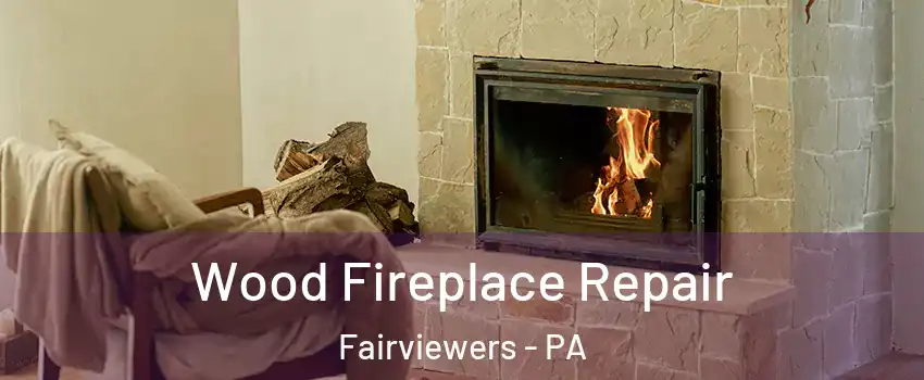 Wood Fireplace Repair Fairviewers - PA