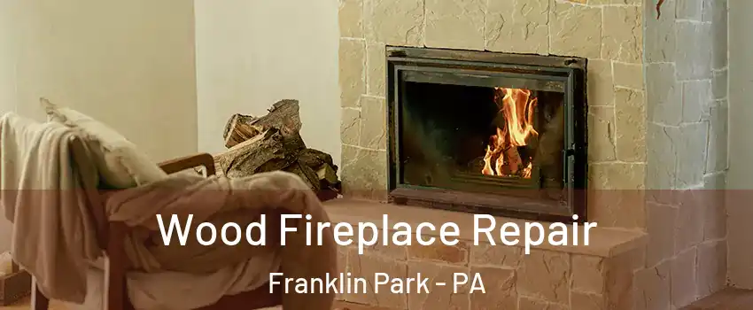 Wood Fireplace Repair Franklin Park - PA