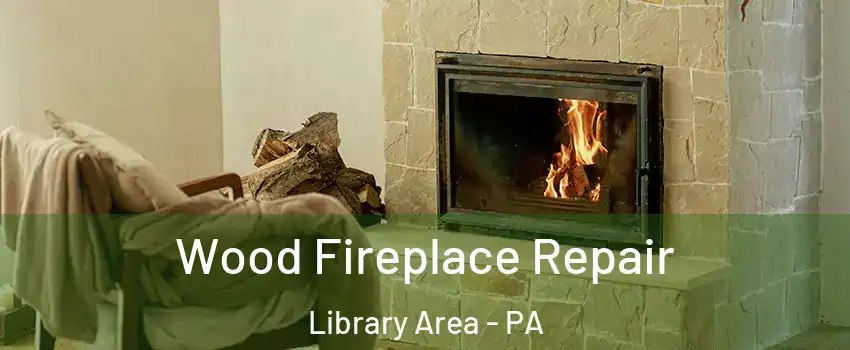 Wood Fireplace Repair Library Area - PA