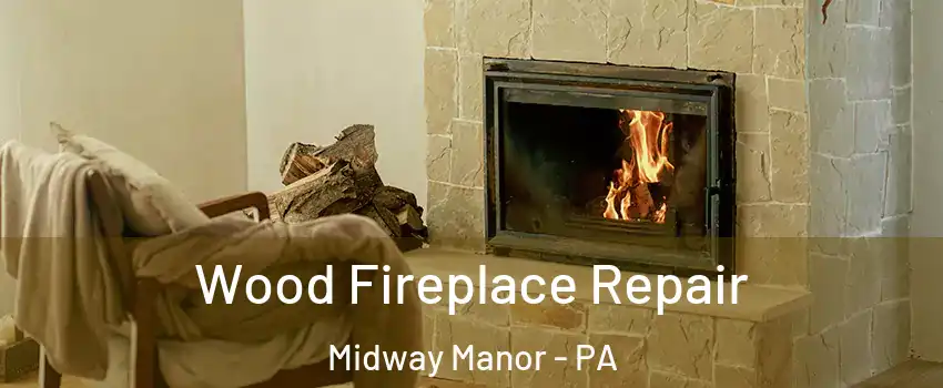 Wood Fireplace Repair Midway Manor - PA