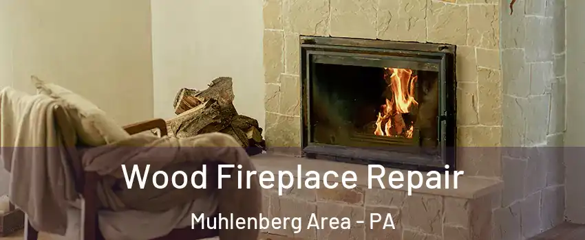 Wood Fireplace Repair Muhlenberg Area - PA