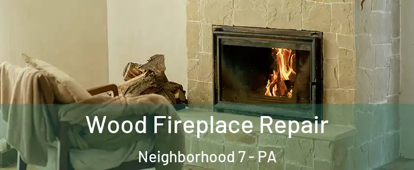 Wood Fireplace Repair Neighborhood 7 - PA