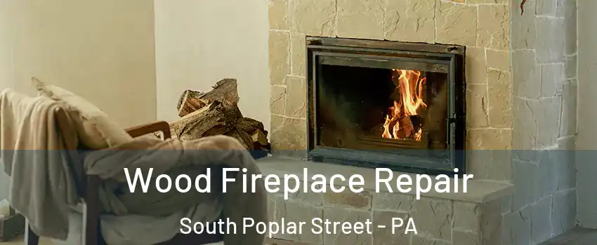 Wood Fireplace Repair South Poplar Street - PA