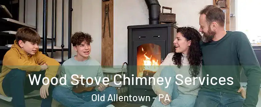 Wood Stove Chimney Services Old Allentown - PA