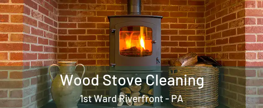 Wood Stove Cleaning 1st Ward Riverfront - PA