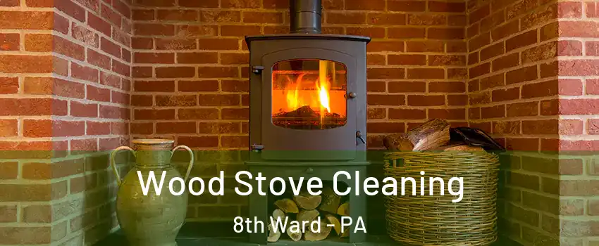 Wood Stove Cleaning 8th Ward - PA