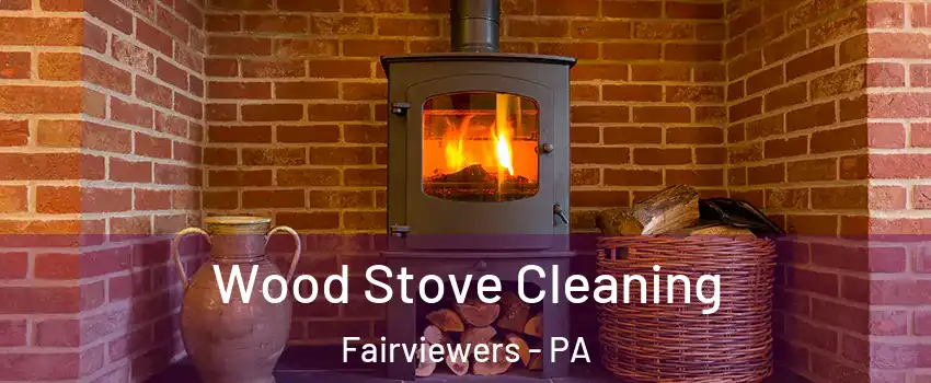 Wood Stove Cleaning Fairviewers - PA