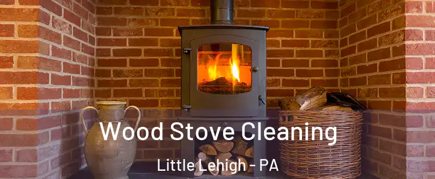 Wood Stove Cleaning Little Lehigh - PA