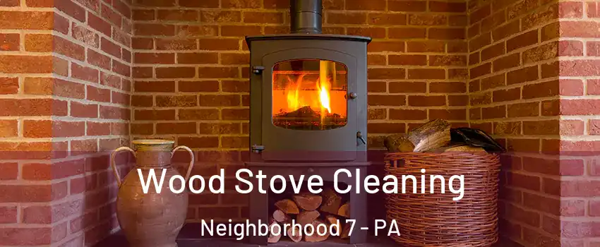 Wood Stove Cleaning Neighborhood 7 - PA