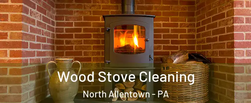 Wood Stove Cleaning North Allentown - PA