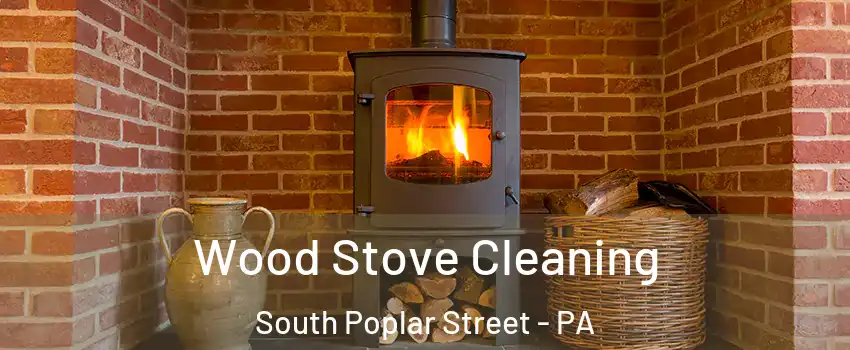 Wood Stove Cleaning South Poplar Street - PA