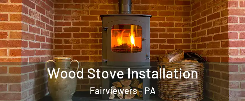 Wood Stove Installation Fairviewers - PA