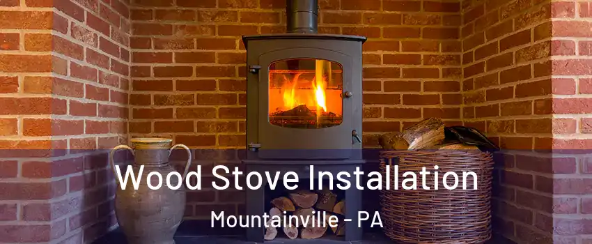 Wood Stove Installation Mountainville - PA