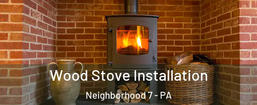 Wood Stove Installation Neighborhood 7 - PA