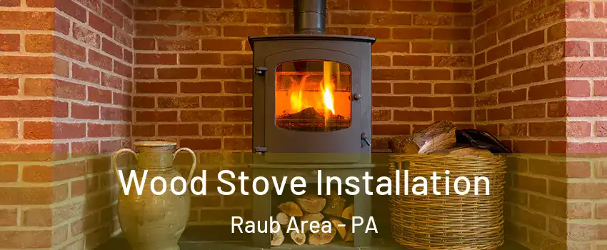 Wood Stove Installation Raub Area - PA