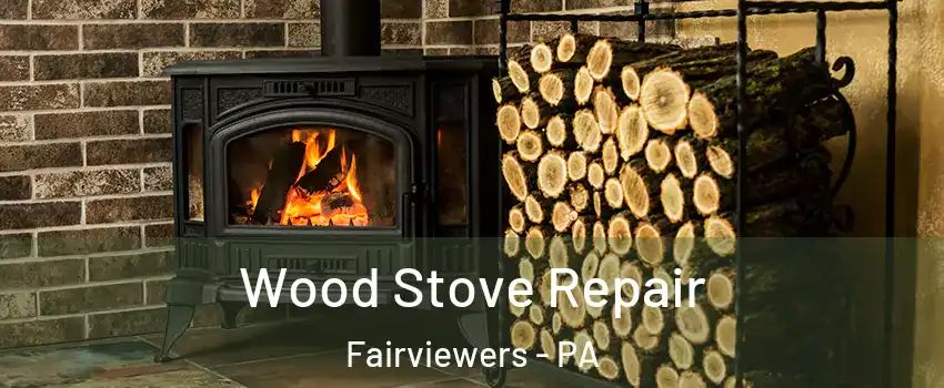 Wood Stove Repair Fairviewers - PA