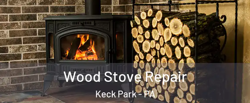 Wood Stove Repair Keck Park - PA