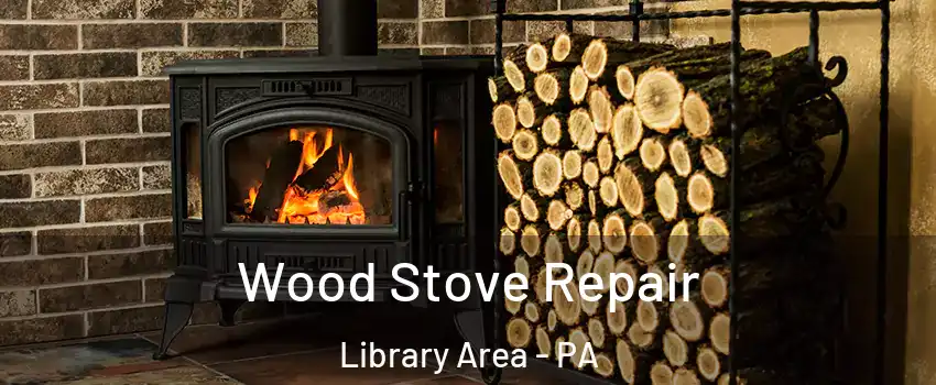 Wood Stove Repair Library Area - PA