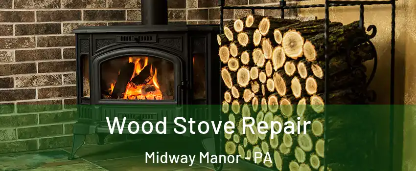 Wood Stove Repair Midway Manor - PA