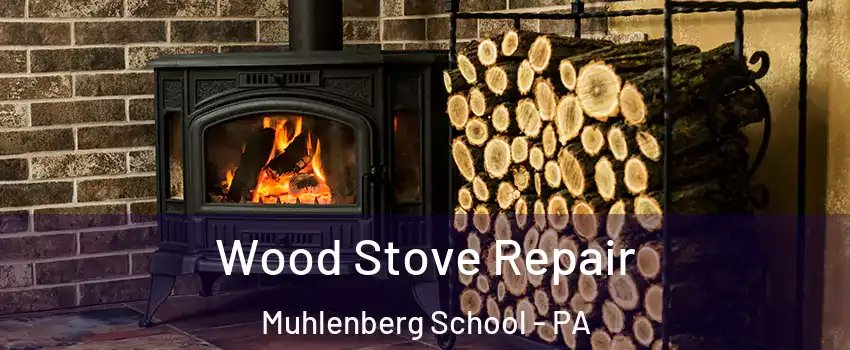 Wood Stove Repair Muhlenberg School - PA