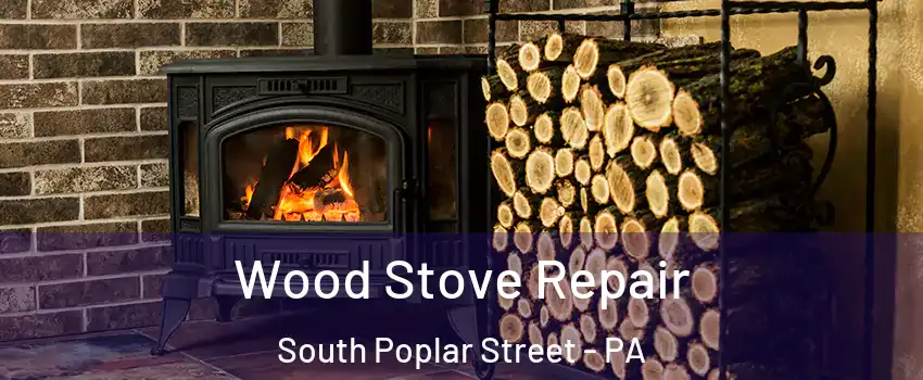 Wood Stove Repair South Poplar Street - PA