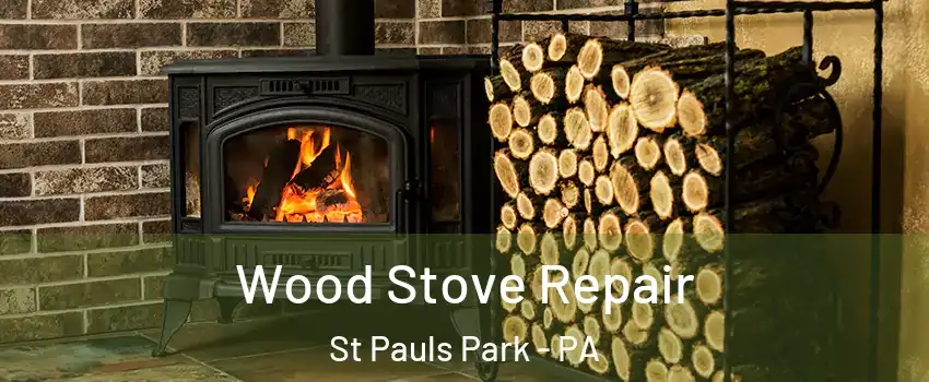 Wood Stove Repair St Pauls Park - PA